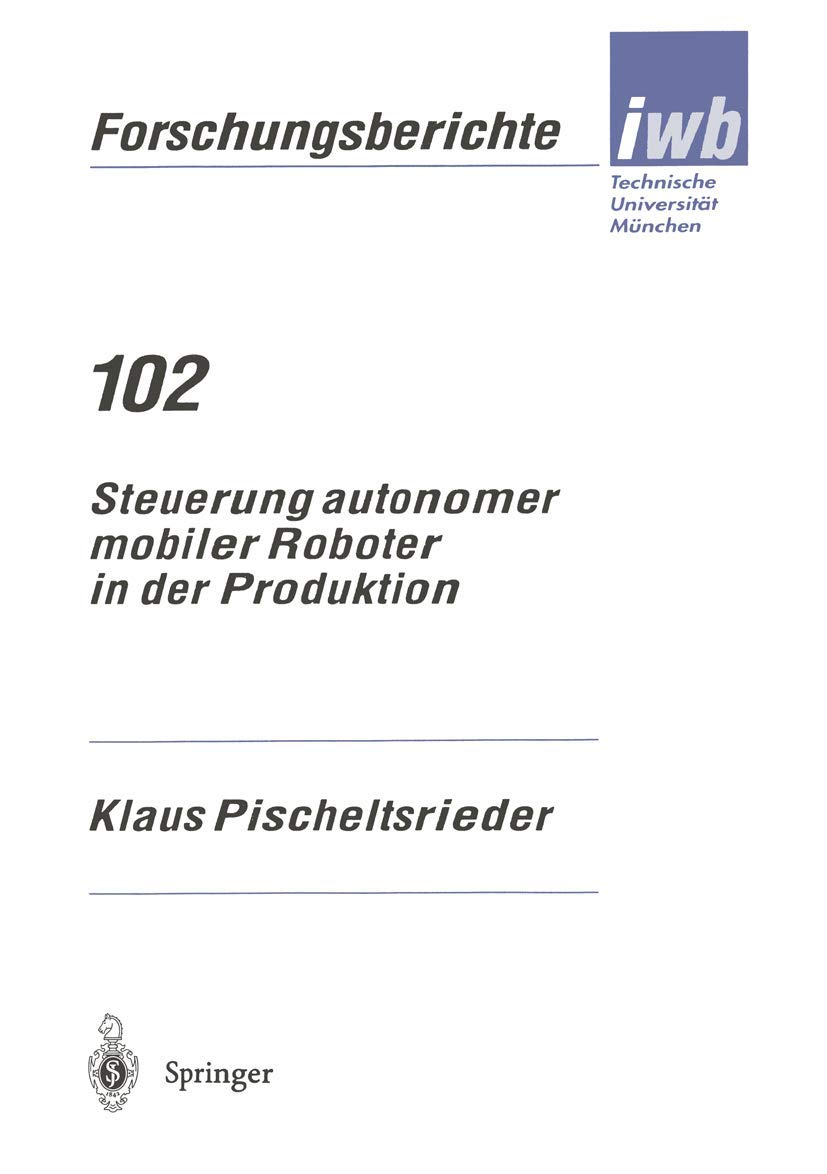 Steuerung autonomer mobiler Roboter in der Produktion (iwb Forschungsberichte) (iwb Forschungsberichte, 102, Band 102)