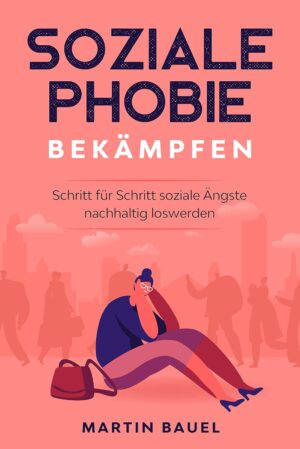 Soziale Phobie bekämpfen: Schritt ...